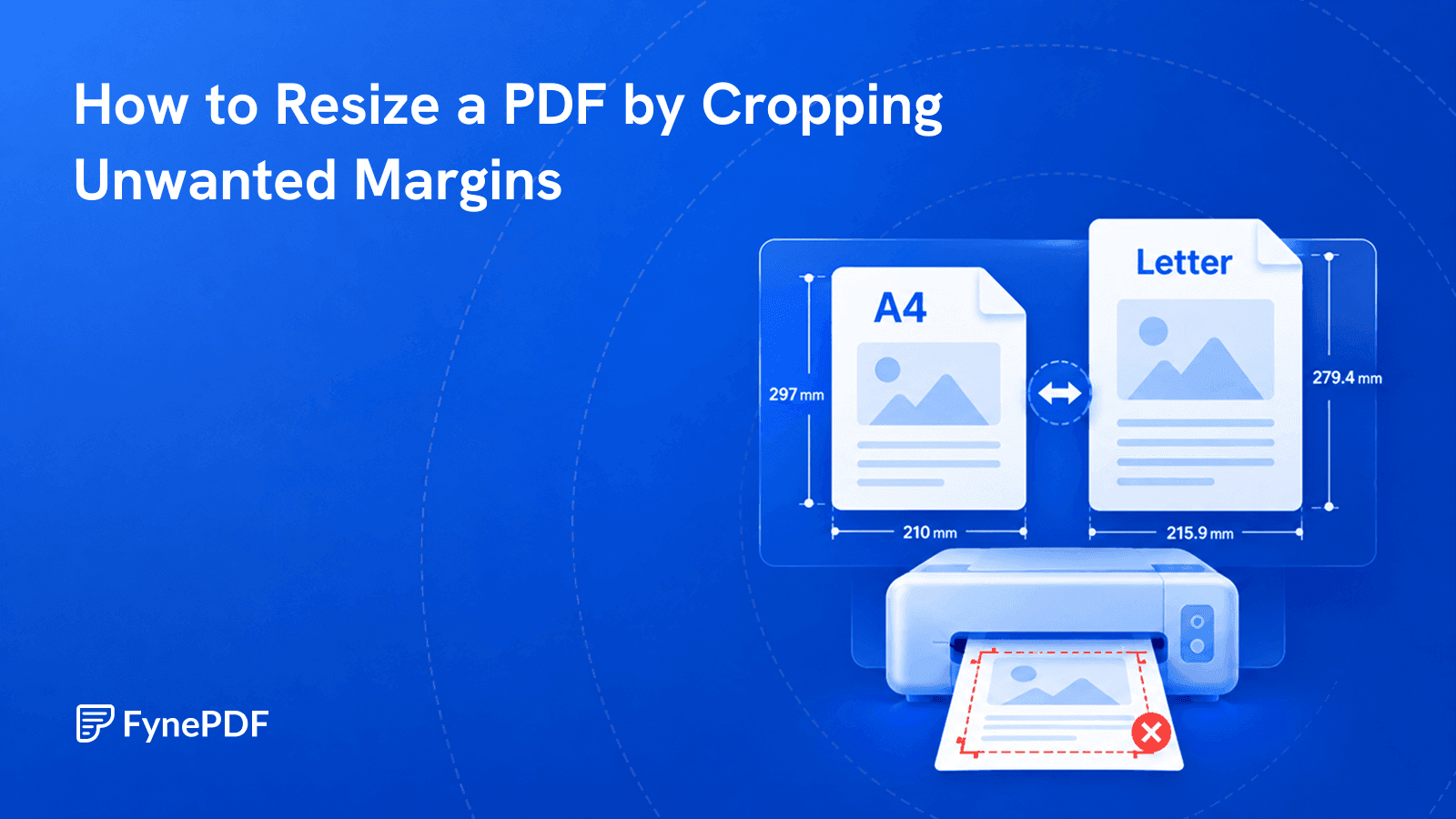 A4 and Letter pages with measured margins beside a printer, showing how cropping unwanted margins resizes a PDF.
